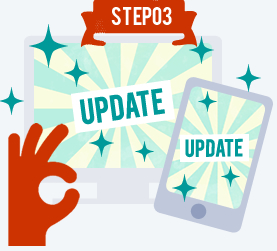 STEP3 更新したい部分があっという間に更新完了！ネット環境さえあればどこでも可能！